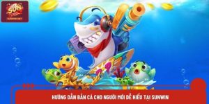 Hướng Dẫn Bắn Cá Cho Người Mới Dễ Hiểu Tại Sunwin